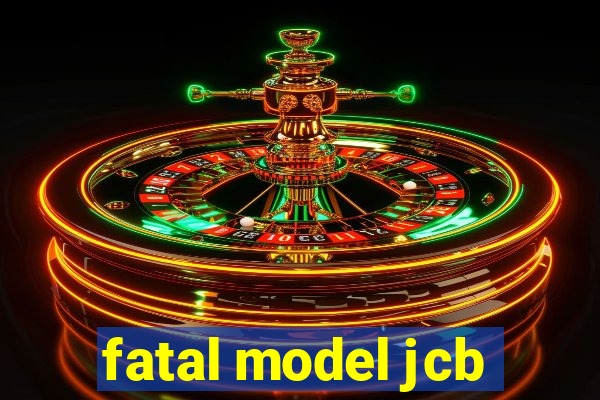 fatal model jcb